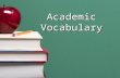 Academic Vocabulary. Academic Vocabulary Lesson 1 1.Abbreviate (v.)- to shorten by omitting letters. 2.Abstract (v.)- to draw or take away. 3.According.
