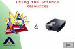 Using the Science Resources &. Accessing the Science Resources Log-On to AcademyLink Click on “Quick Help Guide” Click on “Science Resources” –Select.