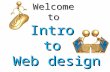 Welcome to Intro to Web design. Course Expectations Be Ready Be Prepared Be Honest Be Active.