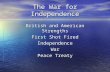 The War for Independence British and American Strengths First Shot Fired Independence War Peace Treaty