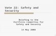 1 Vote 22: Safety and Security Briefing to the Portfolio Committee for Safety and Security 14 May 2008.