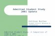 Admitted Student Study 2001 Update Gillian Butler Student Affairs Research & Information Admitted Student Study: A Comparison of 1998 & 2001 SARI Report.