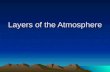 Layers of the Atmosphere. The atmosphere is the layer of gases that surrounds the planet and makes conditions on Earth suitable for living things.