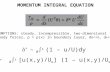 ~ 0   [u(x,y)/U e ] (1 – u(x,y)/U e )dy  * ~ 0   (1 – u/U)dy MOMENTUM INTEGRAL EQUATION ASSUMPTIONS: steady, incompressible, two-dimensional no.