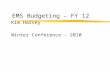 EMS Budgeting – FY 12 Kim Harvey Winter Conference - 2010.
