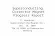Superconducting Corrector Magnet Progress Report P. Wanderer Superconducting Magnet Div; Dec. 15, 2007 T2K US B280 collaboration meeting.