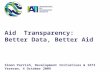 Aid Transparency: Better Data, Better Aid Simon Parrish, Development Initiatives & IATI Yerevan, 4 October 2009.