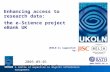 UKOLN is supported by: Enhancing access to research data: the e-Science project eBank UK  A centre of expertise in digital information management.