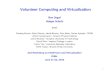 1 Volunteer Computing and Virtualization Ben Segal Holger Schulz and: Predrag Buncic, David Garcia, Jakob Blomer, Pere Mato, Carlos Aguado / CERN Artem.