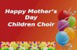 Happy Mother’s Day Children Choir. DO LORD Do Lord, O do Lord, O do remember me, Do Lord, O do Lord, O do remember me, Do Lord, O do Lord, O do remember.