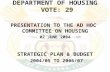 DEPARTMENT OF HOUSING VOTE: 29 PRESENTATION TO THE AD HOC COMMITTEE ON HOUSING 02 JUNE 2004 STRATEGIC PLAN & BUDGET 2004/05 TO 2006/07.