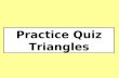 Practice Quiz Triangles. 1 If  PRQ is an isosceles triangle with PQ = PR, find the measure of  QPX.  QPX: Exterior Angle 60  ∆PRQ: Isosceles Triangle.