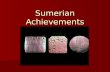 Sumerian Achievements. The Arch This pointed arch made of stone was part of a house at Ur and dates to approximately 2160 BC. This pointed arch made of.