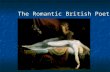 The Romantic British Poets. I. Intro I. Introduction A. Definition: B. Defining Moment: