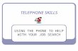 TELEPHONE SKILLS USING THE PHONE TO HELP WITH YOUR JOB SEARCH.