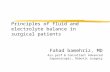 Principles of fluid and electrolyte balance in surgical patients Fahad bamehriz, MD Ass.prof & Consultant Advanced laparoscopic, Robotic surgery.