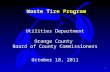 1 Waste Tire Program Utilities Department Orange County Board of County Commissioners October 18, 2011.