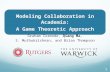 Modeling Collaboration in Academia: A Game Theoretic Approach Graham Cormode, Qiang Ma, S. Muthukrishnan, and Brian Thompson 1.