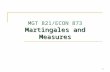 1 Martingales and Measures MGT 821/ECON 873 Martingales and Measures.