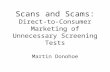 Scans and Scams: Direct-to-Consumer Marketing of Unnecessary Screening Tests Martin Donohoe.