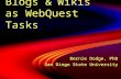 Blogs & Wikis as WebQuest Tasks Bernie Dodge, PhD San Diego State University Bernie Dodge, PhD San Diego State University.