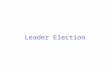 Leader Election. Leader Election: the idea We study Leader Election in rings.