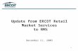 1 Update from ERCOT Retail Market Services to RMS December 11, 2003.