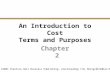 ©2003 Prentice Hall Business Publishing, Cost Accounting 11/e, Horngren/Datar/Foster An Introduction to Cost Terms and Purposes Chapter 2 2 - 1.