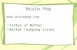 Brain Pop  States of Matter Matter Changing States.
