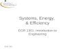 EGR 1301 Systems, Energy, & Efficiency EGR 1301: Introduction to Engineering.
