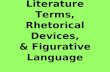 Literature Terms, Rhetorical Devices, & Figurative Language.