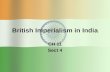 British Imperialism in India CH 11 Sect 4. British Expand Control over India East India Company Dominates all parts of Indian life Had its own army =