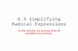 6.3 Simplifying Radical Expressions In this section, we assume that all variables are positive.