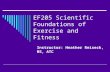 EF205 Scientific Foundations of Exercise and Fitness Instructor: Heather Reiseck, MS, ATC.