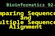 Comparing Sequences and Multiple Sequence Alignment Bioinformatics 92-05.