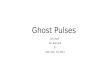 Ghost Pulses Eric Baril Mr. Barnard 3 rd Due: Dec. 10, 2013.