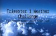 Trimester 1 Weather Challenge By: Pradnya Kadam, Anshi Arora, and Ayana Rahman.