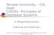 Temple University – CIS Dept. CIS331– Principles of Database Systems V. Megalooikonomou Indexing and Hashing I (based on notes by Silberchatz, Korth, and.