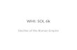 WHI: SOL 6k Decline of the Roman Empire. Causes for the decline of the Western Roman Empire Geographic size: Difficulty of defense and administration.