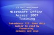 Microsoft ® Office Access ® 2007 Training Datasheets III: Make data easier to read by formatting columns and rows ICT Staff Development presents: