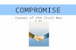 COMPROMISE Causes of the Civil War 3.01. Missouri Compromise Added Maine as a free state and Missouri as a slave state Split the Louisiana Territory along.