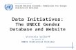 United Nations Economic Commission for Europe Statistical Division Data Initiatives: The UNECE Gender Database and Website Victoria Velkoff On behalf of.