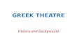 GREEK THEATRE History and background. Origins of Drama Between 600 and 200 BC, the ancient Athenians created a theatre culture whose form, technique and.