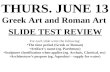 THURS. JUNE 13 Greek Art and Roman Art SLIDE TEST REVIEW For each slide write the following: The time period (Greek or Roman) Artifact’s name (eg. Parthenon)