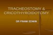 TRACHEOSTOMY & CRICOTHYROIDOTOMY DR FRANK EDWIN. INTRODUCTION Tracheostomy is an operative procedure that creates a surgical airway in the cervical trachea.