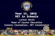 Year 11, 2016 VET in Schools 2015 Lynton Smith Head of Career Education Careers Counsellor, VET Coordinator.