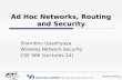 Shambhu Upadhyaya 1 Ad Hoc Networks, Routing and Security Shambhu Upadhyaya Wireless Network Security CSE 566 (Lectures 14)