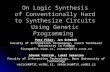 On Logic Synthesis of Conventionally Hard to Synthesize Circuits Using Genetic Programming Petr Fišer, Jan Schmidt Faculty of Information Technology, Czech.