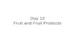 Day 12 Fruit and Fruit Products. Words, Phrases, and Concepts Anthocyanins Polyphenolic compounds IQF 4 + 1 pack Sulphur dioxide, sulfites CA storage.