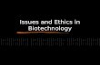 Issues and Ethics in Biotechnology. ETHICS Set of moral principles governing an individual’s action Reflects morality (perception of what is right) Essential.